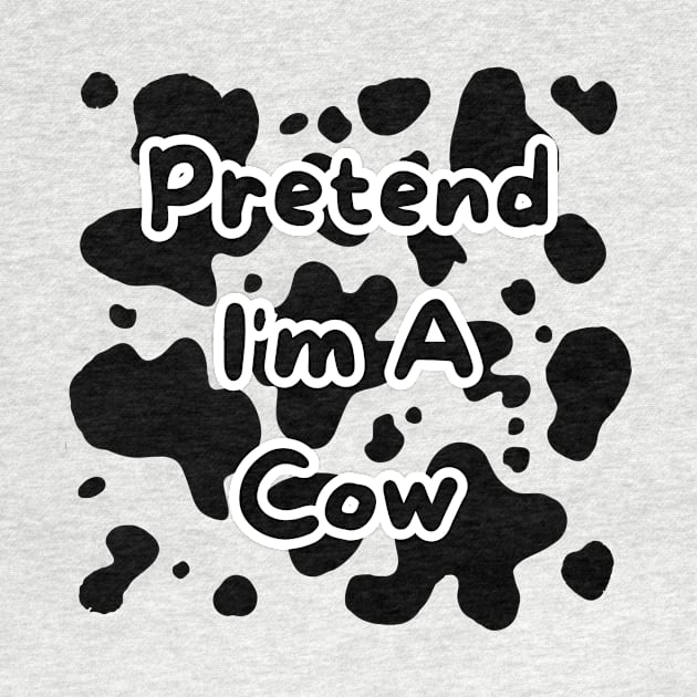 Pretend I'm A Cow by BandaraxStore